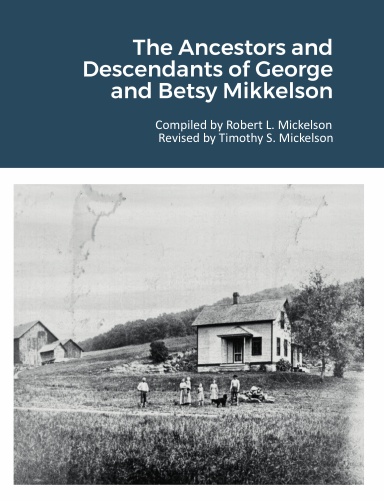 The Ancestors and Descendants of George and Betsy Mikkelson
