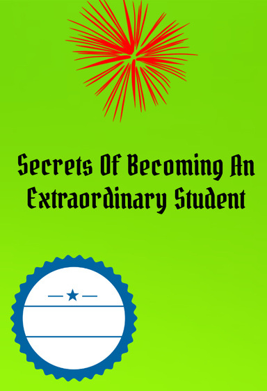 Secrets of becoming an extraordinary student
