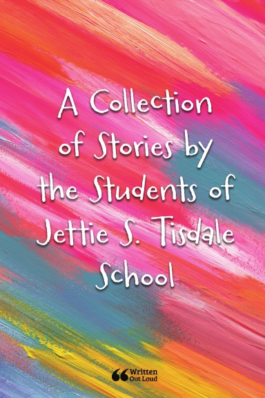 A Collection of Stories by the Students of Jettie S. Tisdale School