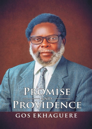 PROMISE AND PROVIDENCE: THE AUTOBIOGRAPHY OF GOS EKHAGUERE