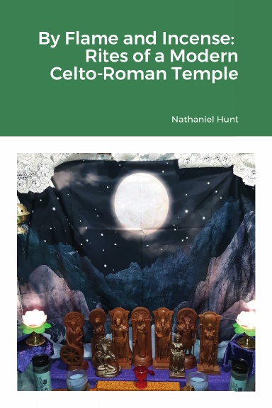 By Flame and Incense:  Rites of a Modern Celto-Roman Temple