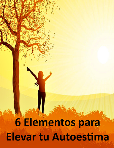 6 Elementos para Elevar tu Autoestima