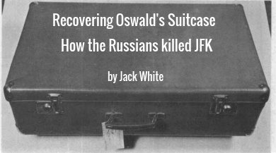 Recovering Oswald's Suitcase - How the Russians killed JFK
