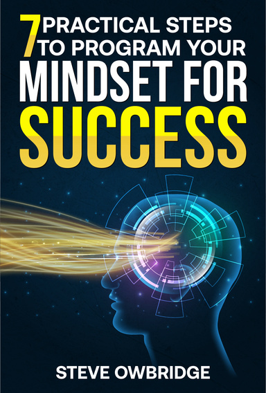 7 PRACTICAL STEPS TO PROGRAM YOUR MIND FOR SUCCESS