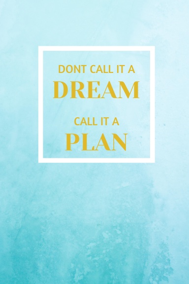 Dont call it a dream, call it a plan