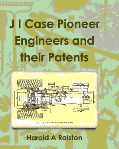 J I Case Pioneer Engineers and Patents 1871 - 1943