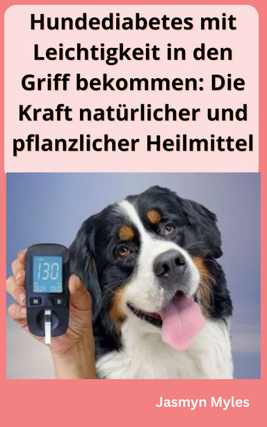 Hundediabetes mit Leichtigkeit in den Griff bekommen: Die Kraft natürlicher und pflanzlicher Heilmittel