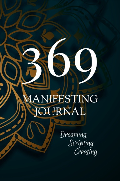 369 Technique for Manifestation - Scripting Journal Using Law of Attraction & Affirmation Exercises - Guided Workbook to Manifest Your Dreams Book 1