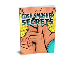 CASH SMASHER SECRETS