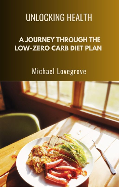 Unlocking Health: A Journey Through the Low-Zero Carb Diet Plan