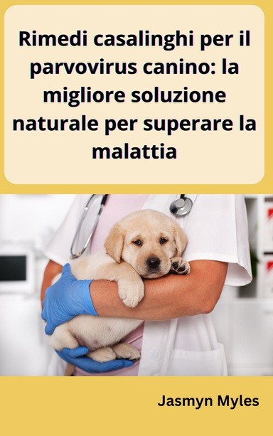 Rimedi casalinghi per il parvovirus canino: la migliore soluzione naturale per superare la malattia