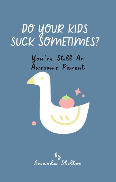 Do Your Kids Suck Sometimes?