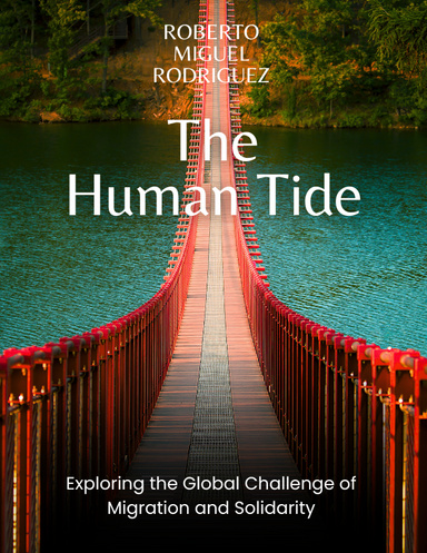 THE HUMAN TIDE: EXPLORING THE GLOBAL CHALLENGE OF MIGRATION AND SOLIDARITY