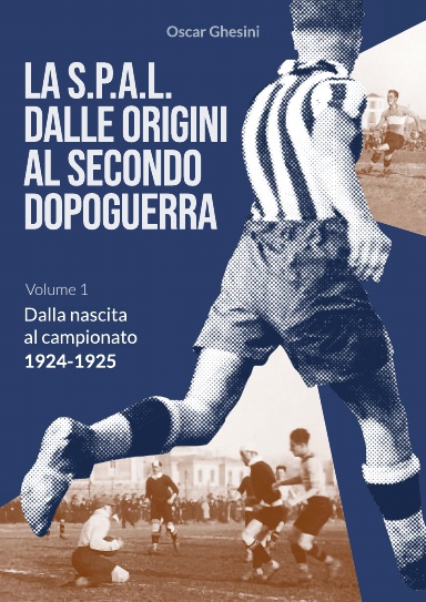 La S.P.A.L. dalle origini al secondo dopoguerra (edizione a colori)