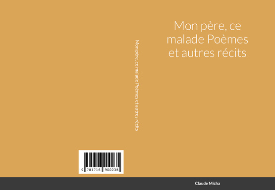 Mon père ce malade, poèmes et autres récits