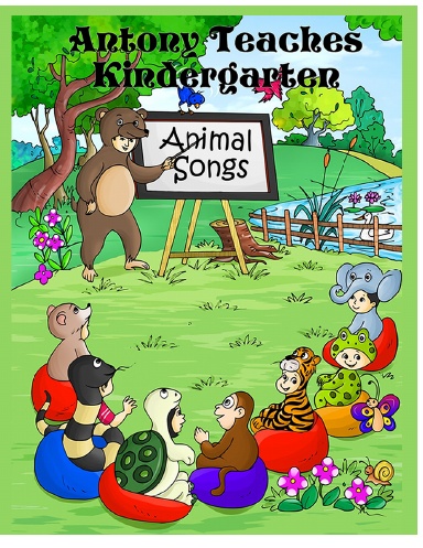 Antony Teaches Kindergarten: Animal Songs