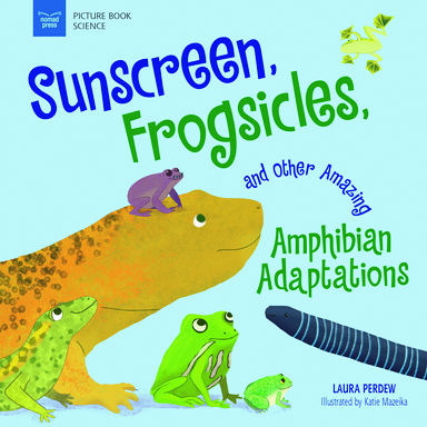Sunscreen, Frogsicles, and Other Amazing Amphibian Adaptations