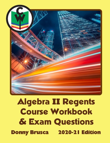 Algebra II Regents Course Workbook & Exam Questions (2020-21 Edition)