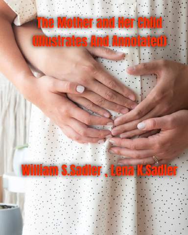 The Mother and Her Child (Illustrated And Annotated)