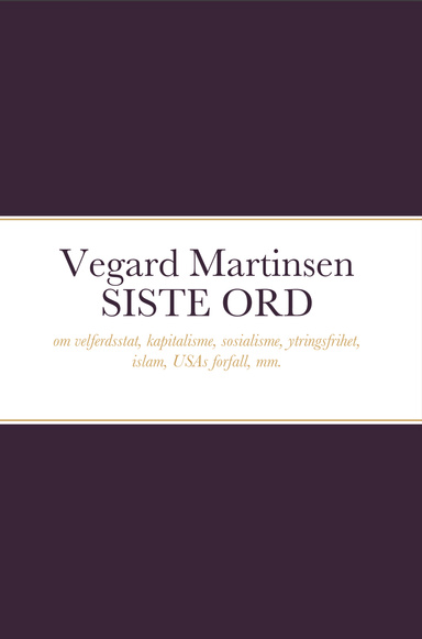 SISTE ORD: artikler om velferdsstat, kapitalisme, sosialisme, ytringsfrihet, islam, USAs forfall, mm.