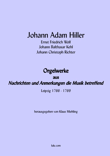 Orgelwerke aus "Nachrichten und Anmerkungen die Musik betreffend", Leipzig 1766 - 1769