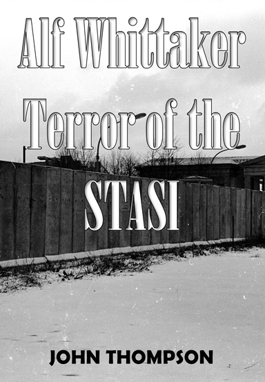 Alf Whittaker- Terror of the STASI