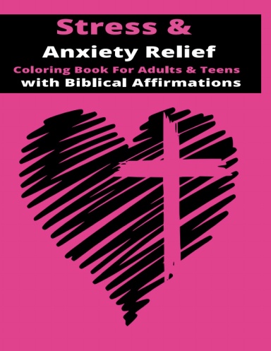 Stress & Anxiety Relief Coloring Book for Adults and Teens with Biblical Affirmations