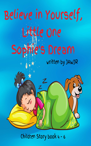 Believe in Yourself Little One: Sophie’s Dream