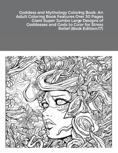 Goddess and Mythology Coloring Book: An Adult Coloring Book Features Over 30 Pages Giant Super Jumbo Large Designs of Goddesses and Gods to Color for Stress Relief (Book Edition:17)