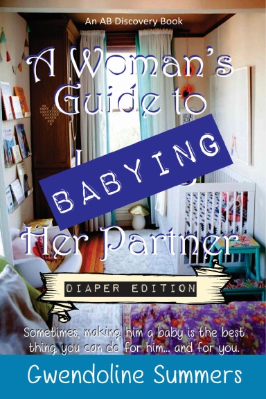 A Woman's Guide to Babying Her Partner (diaper version)