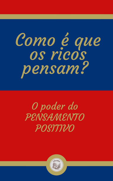 COMO É QUE OS RICOS PENSAM?: O poder do  PENSAMENTO  POSITIVO