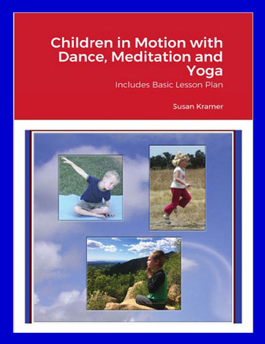Children in Motion - Dance Meditation Yoga with Basic Lesson Plan for All Ages, for All Abilities