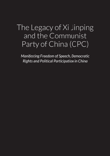 The Legacy of Xi Jinping and the Communist Party of China (CPC) – Manifesting Freedom of Speech, Democratic Rights and Political Participation in the People's Republic of China