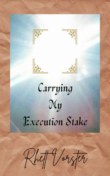 Carrying My Execution Stake