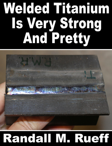Welded Titanium Is Very Strong And Pretty