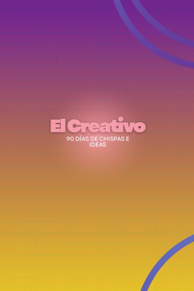 El Creativo:90 Días de Chispas e Ideas