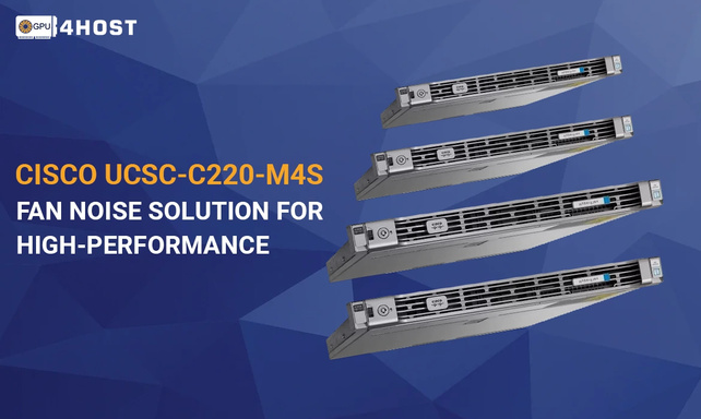 CISCO UCSC-C220-M4S: Fan Noise Solution For High-Performance