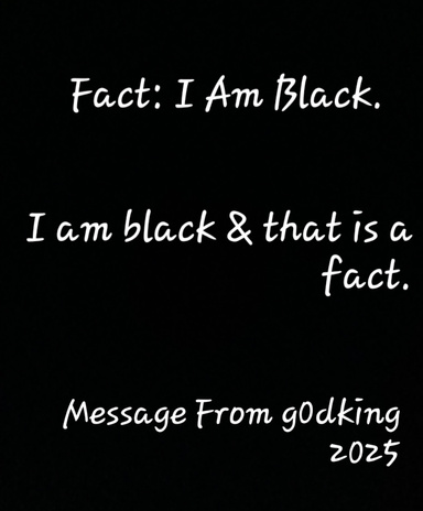 I Am Black & That Is A Fact.