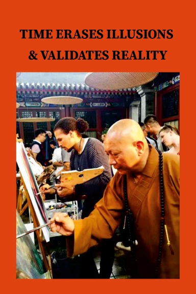 TIME ERASES ILLUSIONS & VALIDATES REALITY