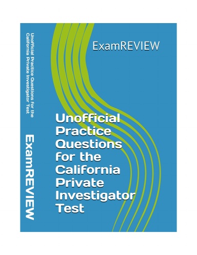 Unofficial Practice Questions for the California Private Investigator Test