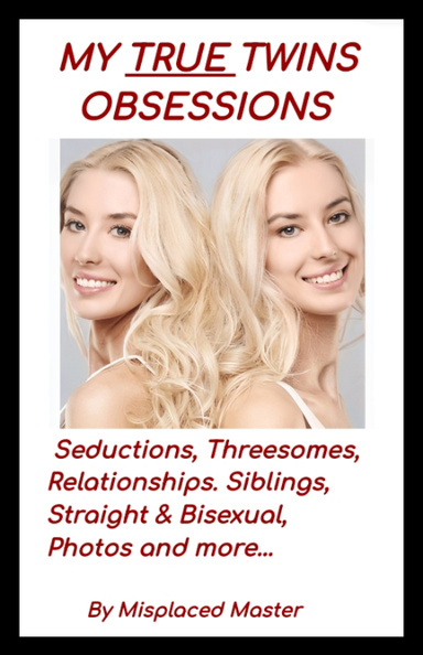 MY TRUE TWINS OBSESSIONS
