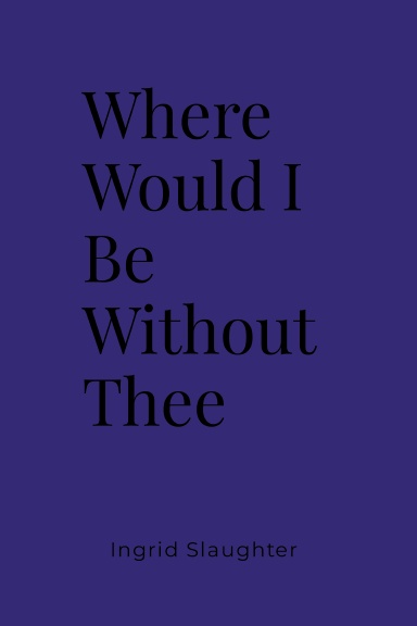 Where Would I Be Without Thee