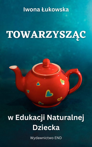Towarzysząc w Edukacji Naturalnej Dziecka