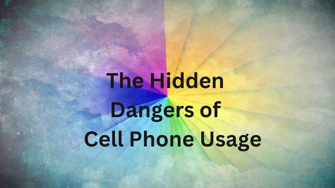 The Hidden Dangers of Cell Phone Usage