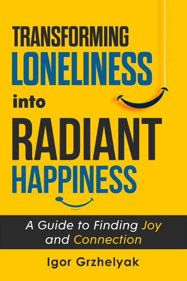 Transforming Loneliness into Radiant Happiness