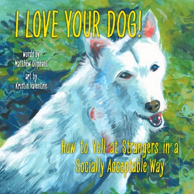 I LOVE YOUR DOG!