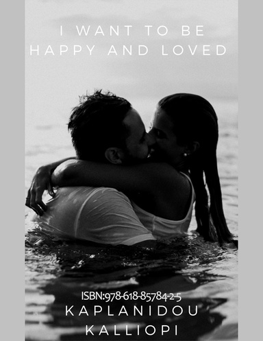I want to be happy! I want to beloved!