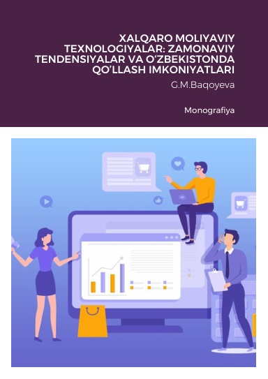 XALQARO MOLIYAVIY TEXNOLOGIYALAR: ZAMONAVIY TENDENSIYALAR VA O‘ZBEKISTONDA QO’LLASH IMKONIYATLARI