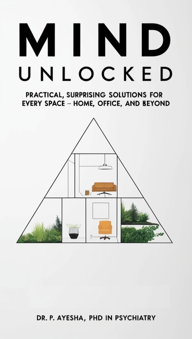 Mind Unlocked: Practical, Surprising Solutions for Every Space – Home, Office, and Beyond