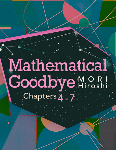Mathematical Goodbye: Chapters 4-7